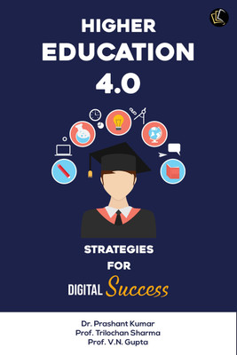 HIGHER EDUCATION 4.0 l STRATEGIES FOR DIGITAL Success(Paperback, Dr. Prashant Kumar, Prof. Trilochan Sharma, Prof. V. N. Gupta)