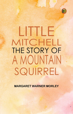 Little Mitchell The Story of a Mountain Squirrel(Paperback, Margaret Warner Morley)