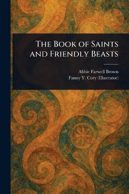 The Book of Saints and Friendly Beasts(English, Paperback, Brown Abbie Farwell)