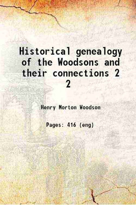 Historical genealogy of the Woodsons and their connections Volume 2 1915 [Hardcover](Hardcover, Woodson, Henry Morton, - n)