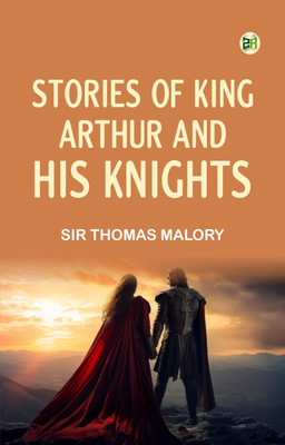 Stories of King Arthur and His Knights(Paperback, Sir Thomas Malory)