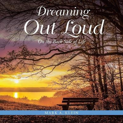 Dreaming Out Loud ON THE BACK SIDE OF LIFE(Paperback, Mark A. Klein)