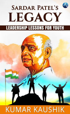 Sardar Patel's Legacy: Leadership Lessons for Youth(Paperback, Kumar Kaushik)
