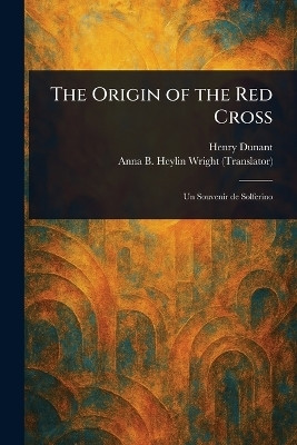 The Origin of the Red Cross(English, Paperback, Dunant Henry)