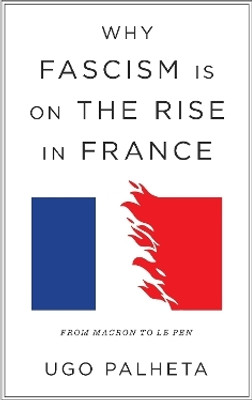 Why Fascism Is on the Rise in France(English, Paperback, Palheta Ugo)