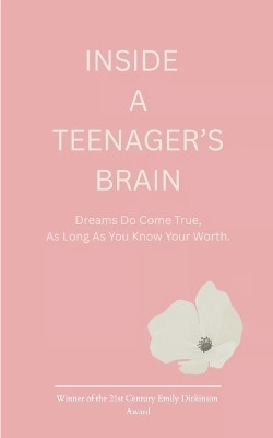 INSIDE A TEENAGER'S BRAIN Dreams Do Come True, As Long As You Know Your Worth.(Paperback, Bhavika Maye)