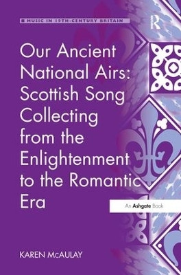 Our Ancient National Airs: Scottish Song Collecting from the Enlightenment to the Romantic Era(English, Paperback, McAulay Karen)