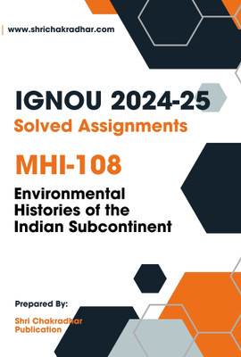 IGNOU MHI 108 Solved Assignment 2025 (MAH) Environmental Histories of the Indian Subcontinent  - Get the PDF of this book at Rs. 19, WhatsApp us at +919354637830, or visit our website shrichakradhar.com.(Staple Bound, Shri Chakradhar Publication)