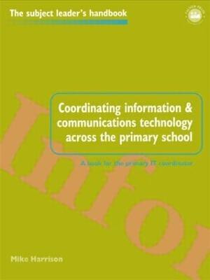 Coordinating information and communications technology across the primary school(English, Paperback, Harrison Mike)