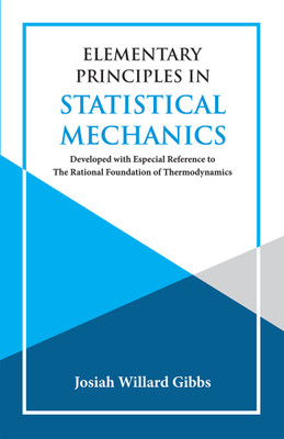 ELEMENTARY PRINCIPLES IN STATISTICAL MECHANICS(Paperback, J. WILLARD GIBBS)