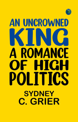 An Uncrowned King: A Romance of High Politics(Paperback, Sydney C. Grier)
