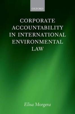 Corporate Accountability in International Environmental Law(English, Hardcover, Morgera Elisa)