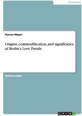 Origins, commodification, and significance of Berlin's Love Parade(English, Paperback, Mayer Florian)