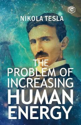 The Problem of Increasing Human Energy(English, Paperback, Tesla Nikola)