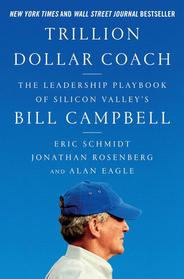 Trillion Dollar Coach: The Leadership Playbook Of Silicon Valleys(Hardcover, Eric Schmidt, Jonathan Rosenberg, Alan Eagle)