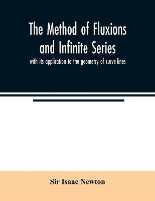 The method of fluxions and infinite series(English, Paperback, Isaac Newton Sir)