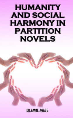 Humanity and Social Harmony in Partition Novels(Paperback, Dr. Amol Agase)