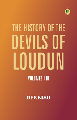 The History of the Devils of Loudun, Volumes I-III(Paperback, Des Niau)