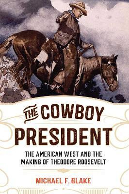 The Cowboy President(English, Electronic book text, Blake Michael F.)