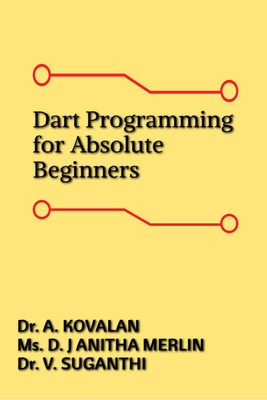 Dart Programming for Absolute Beginners(English, Paperback, Dr. A. Kovalan Ms. D. J Anitha Merlin Dr. V. Suganthi)