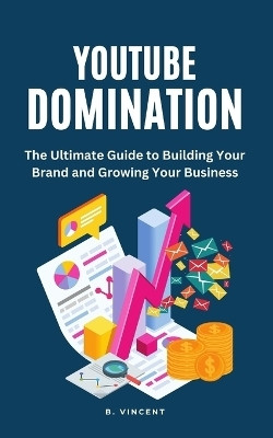 YouTube Domination(English, Paperback, Vincent B)