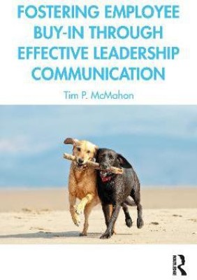 Fostering Employee Buy-in Through Effective Leadership Communication(English, Paperback, McMahon Tim P.)