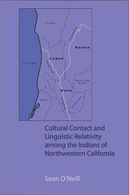 Cultural Contact and Linguistic Relativity Among the Indians of Northwestern California(English, Paperback, O'Neill Sean)