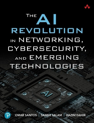 The AI Revolution in Networking, Cybersecurity, and Emerging Technologies(English, Paperback, Santos Omar)