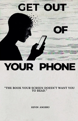 Get Out of Your Phone(English, Paperback, Angero Kevin)