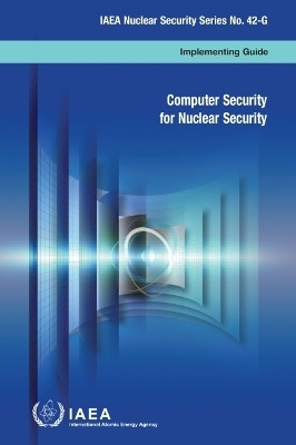 Computer Security for Nuclear Security(English, Paperback, International Atomic Energy Agency)