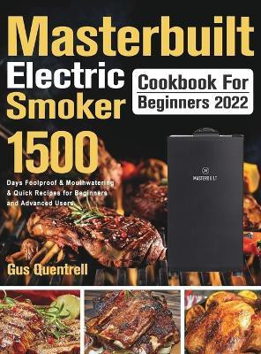 Masterbuilt Electric Smoker Cookbook for Beginners 2022(English, Hardcover, Quentrell Gus)