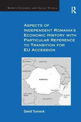 Aspects of Independent Romania's Economic History with Particular Reference to Transition for EU Accession(English, Paperback, Turnock David)