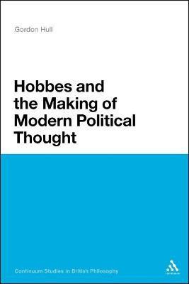 Hobbes and the Making of Modern Political Thought(English, Electronic book text, Hull Gordon Professor)