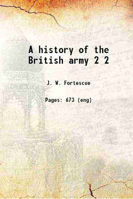 A history of the British army Volume 2 1899 [Hardcover](Hardcover, J. W. Fortescue)