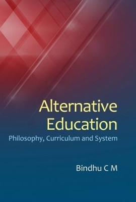 Alternative Education- Philosophy, Curriculum and System(English, Hardcover, M Bindhu C)