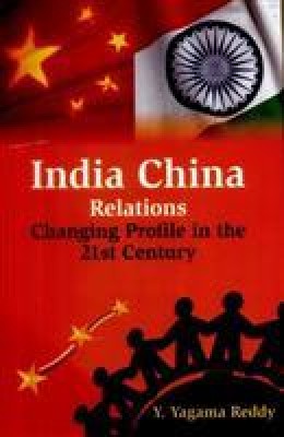 India China Relations: Changing Profile in the 21St Century(Paperback, Y. Yagama Raddy)