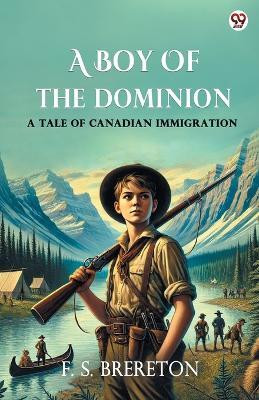 A Boy Of The DominionA Tale of Canadian Immigration (Edition1)(English, Paperback, Brereton F S)