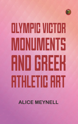 Olympic Victor Monuments and Greek Athletic Art(Paperback, Alice Meynell)