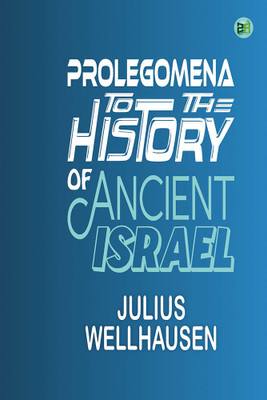 Prolegomena to the History of Ancient Israel(Hardcover, Julius Wellhausen)