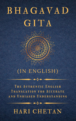 Bhagavad Gita (in English): The Authentic English Translation for Accurate and Unbiased Understanding(Paperback, Hari Chetan)