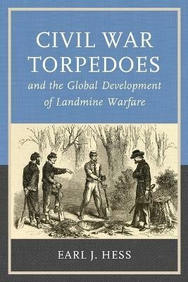 Civil War Torpedoes and the Global Development of Landmine Warfare(English, Paperback, Hess Earl J.)