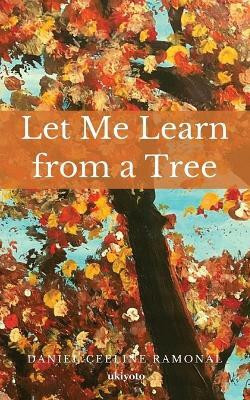 Let Me Learn from a Tree(English, Paperback, Ramonal Daniel Ceeline)