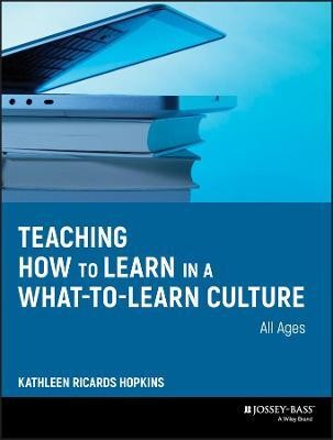 Teaching How to Learn in a What-to-Learn Culture(English, Paperback, Hopkins Kathleen R.)