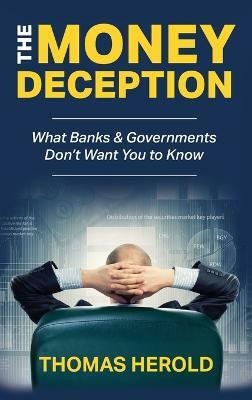 The Money Deception - What Banks & Governments Don't Want You to Know(English, Hardcover, Herold Thomas)