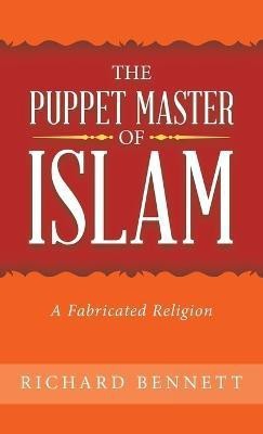 The Puppet Master of Islam(English, Hardcover, Bennett Richard MR)