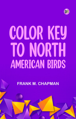 COLOR KEY TO NORTH AMERICAN BIRDS(Paperback, FRANK M. CHAPMAN)