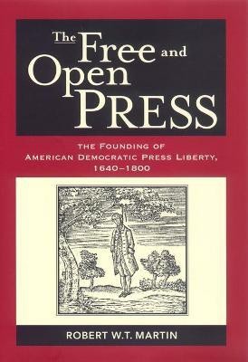 The Free and Open Press(English, Hardcover, Martin Robert W. T.)