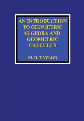An Introduction to Geometric Algebra and Geometric Calculus(English, Paperback, Taylor)