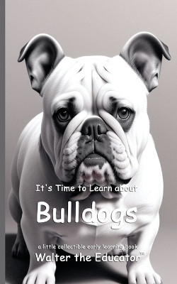 It's Time to Learn about Bulldogs(English, Paperback, Walter the Educator)
