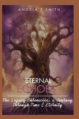 Eternal Echoes The Legacy Chronicles; a Journey Through Time and Eternity (Book 3)(English, Paperback, Friends Angela T)
